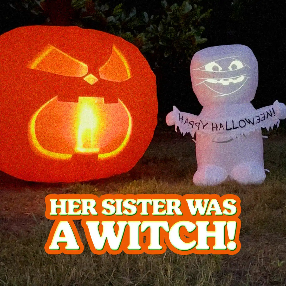 Her Sister Was a Witch with an Inflatable Talking Pumpkin and Mummy